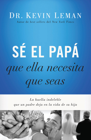 Read & Download Sé el papá que ella necesita que seas Book by Kevin Leman Online