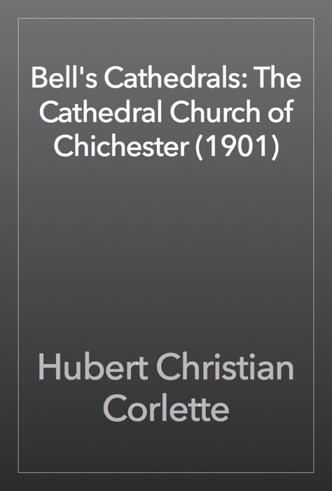 Bell's Cathedrals: The Cathedral Church of Chichester (1901)