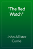"The Red Watch" - John Allister Currie