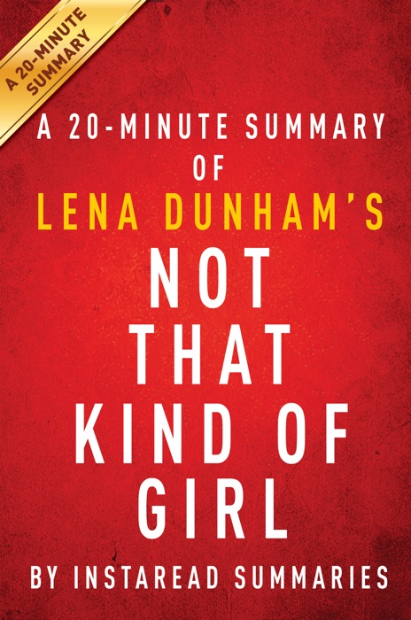 Not That Kind of Girl by Lena Dunham - A 20-minute Summary