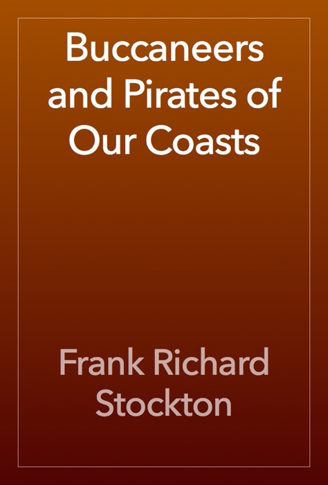 Buccaneers and Pirates of Our Coasts