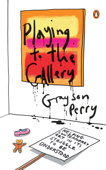 Playing to the Gallery - Grayson Perry