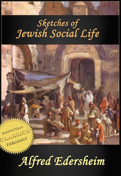 Sketches of Jewish Social Life in the Days of Christ