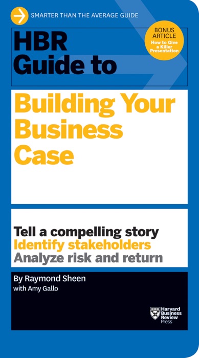 HBR Guide to Building Your Business Case (HBR Guide Series)