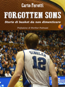 Forgotten Sons - storie di basket da non dimenticare - Carlo Perotti