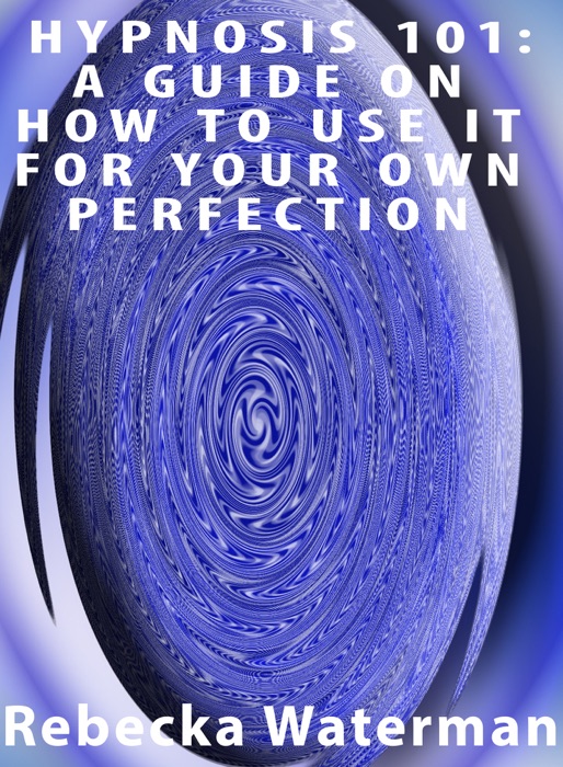 Hypnosis 101: A Guide On How To Use It For Your Own Perfection