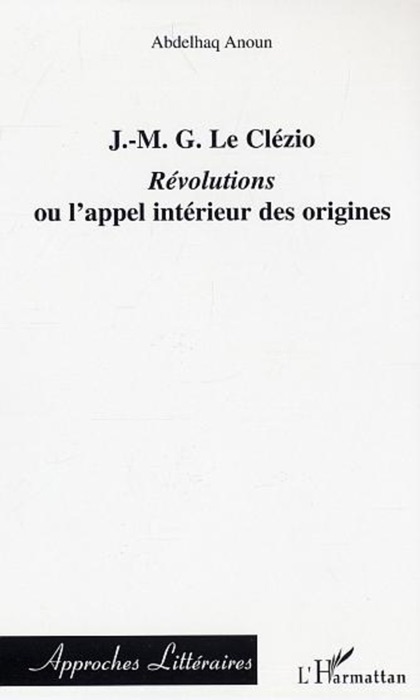 J.-M. G. Le Clézio: Révolutions ou l’appel intérieur des origines