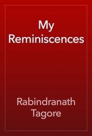 My Reminiscences - Rabindranath Tagore