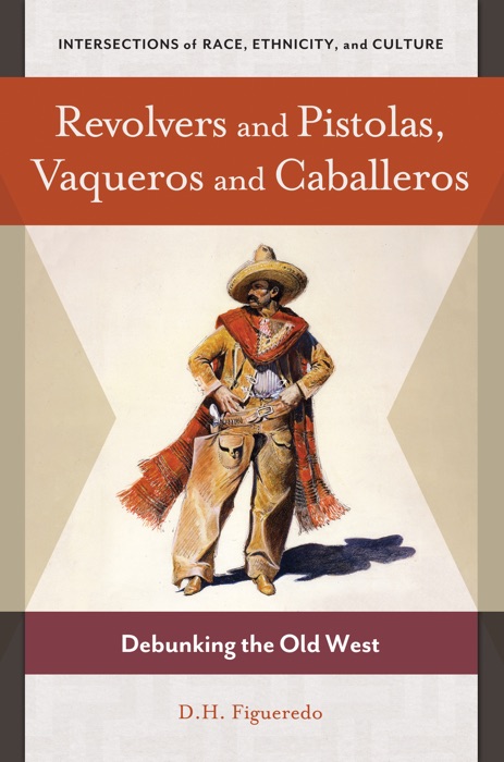 Revolvers and Pistolas, Vaqueros and Caballeros: Debunking the Old West