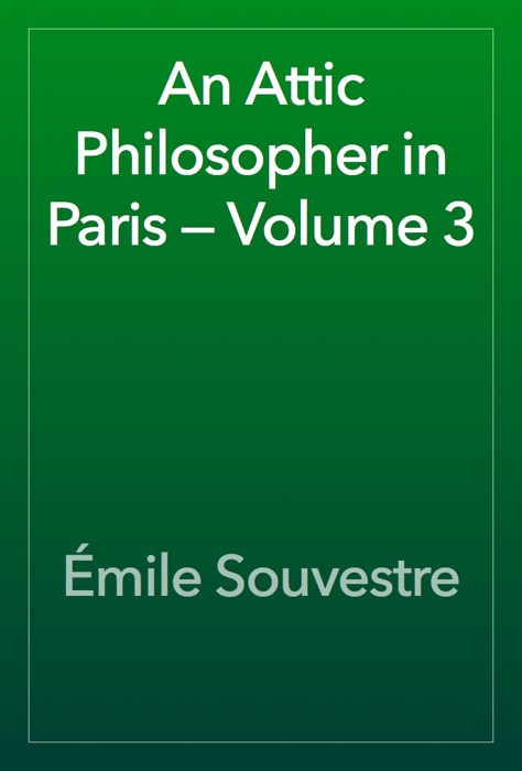 An Attic Philosopher in Paris — Volume 3