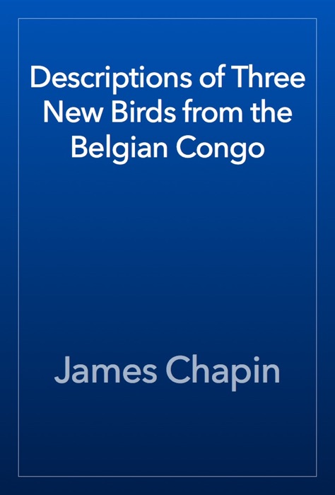 Descriptions of Three New Birds from the Belgian Congo