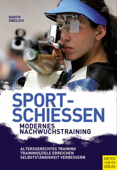 Sportschießen - Modernes Nachwuchstraining - Berndt Barth & Beate Dreilich