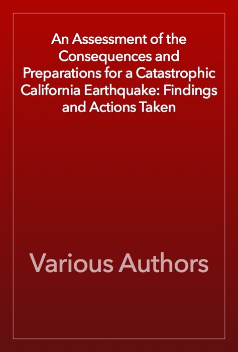 An Assessment of the Consequences and Preparations for a Catastrophic California Earthquake: Findings and Actions Taken