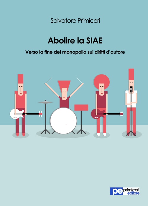 Abolire la SIAE. Verso la fine del monopolio sui diritti d'autore