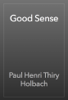 Good Sense - Paul Henri Thiry Holbach