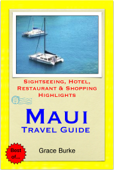 Maui, Hawaii Travel Guide - Sightseeing, Hotel, Restaurant & Shopping Highlights (Illustrated) - Grace Burke