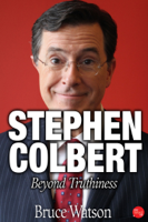 Bruce Watson - Stephen Colbert: Beyond Truthiness artwork