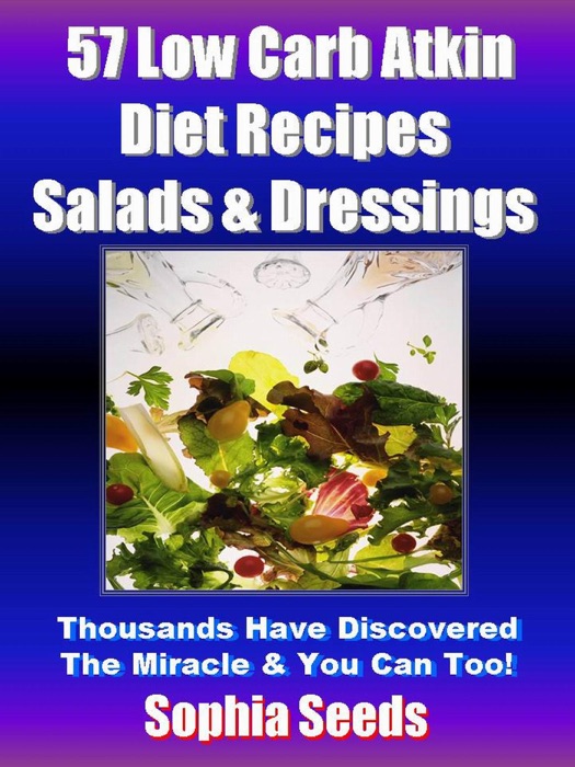 Low Carb Atkin Diet Recipes: 57 Salads & Dressings Recipes