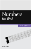 Numbers for iPad (2015 Edition) (Vole Guides) - Sean Kells