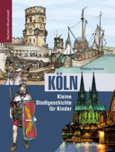 Köln - Kleine Stadtgeschichte für Kinder - Matthias Hamann