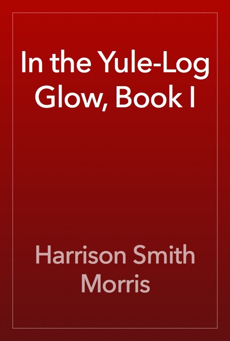 In the Yule-Log Glow, Book I