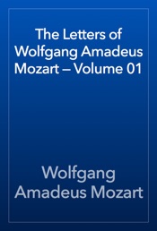 The Letters of Wolfgang Amadeus Mozart — Volume 01