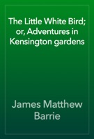 The Little White Bird; or, Adventures in Kensington gardens