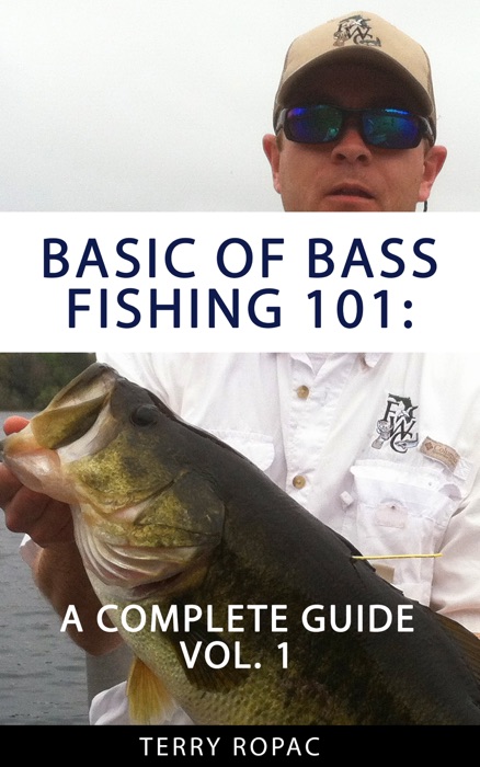 Basics of Bass Fishing 101: A Complete Guide Volume 1