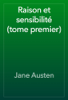 Raison et sensibilité (tome premier) - Jane Austen