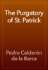The Purgatory of St. Patrick - Pedro Calderón de la Barca