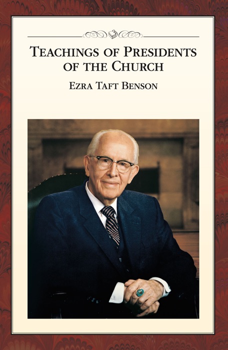 Teachings of Presidents of the Church: Ezra Taft Benson