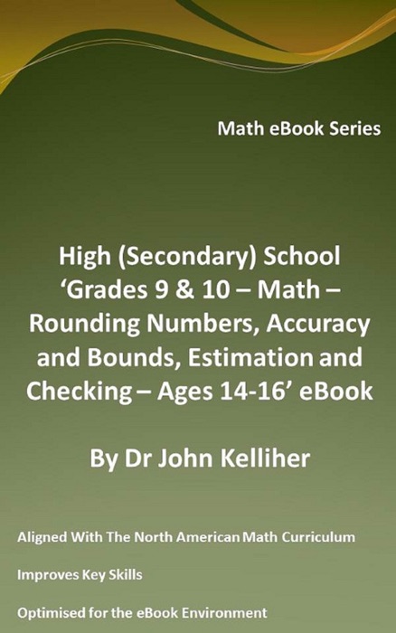 High (Secondary) School ‘Grades 9 & 10 - Math – Rounding Numbers, Accuracy and Bounds, Estimation and Checking – Ages 14-16’ eBook