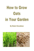 How to Grow Oats in Your Garden - Robert Donaldson