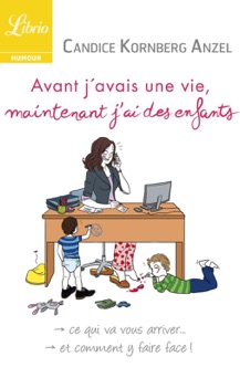 Avant j’avais une vie, maintenant j’ai des enfants - Candice Kornberg Anzel