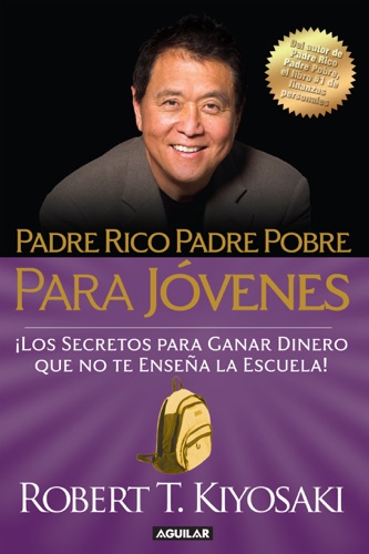 Padre Rico Padre Pobre para jóvenes. Del autor de Padre Rico Padre Pobre, el bestseller #1 de finanzas personales