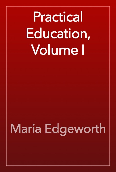 Practical Education, Volume I