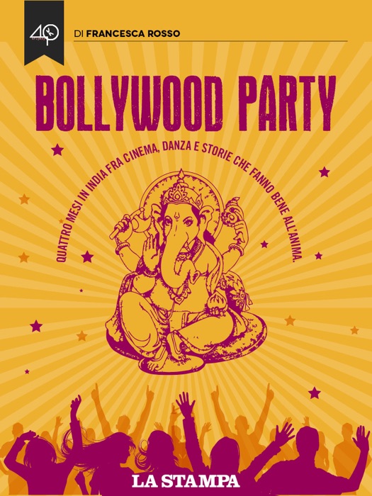 Bollywood Party. Quattro mesi in India fra cinema, danza e storie che fanno bene all'anima
