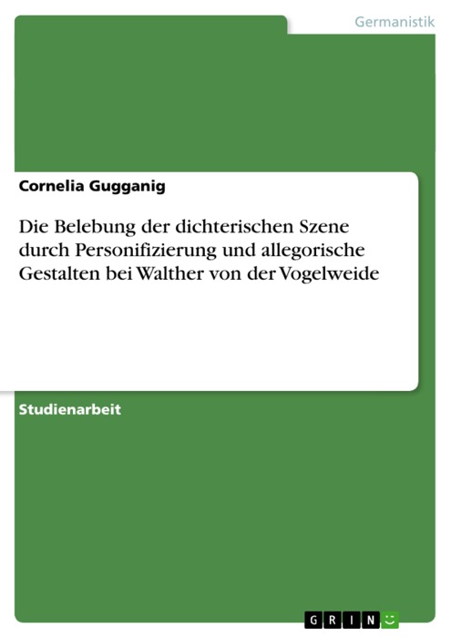 Die Belebung der dichterischen Szene durch Personifizierung und allegorische Gestalten bei Walther von der Vogelweide