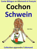 Conte Bilingue en Allemand et Français: Cochon - Schwein. Collection apprendre l'allemand. - Colin Hann