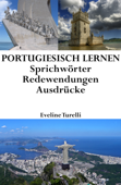Portugiesisch lernen: portugiesische Sprichwörter ‒ Redewendungen ‒ Ausdrücke - Eveline Turelli