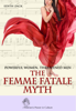 Powerful Women, Threatened Men: The Femme Fatale Myth - Edith Zack