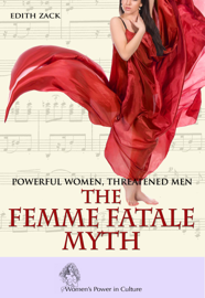 Powerful Women, Threatened Men: The Femme Fatale Myth