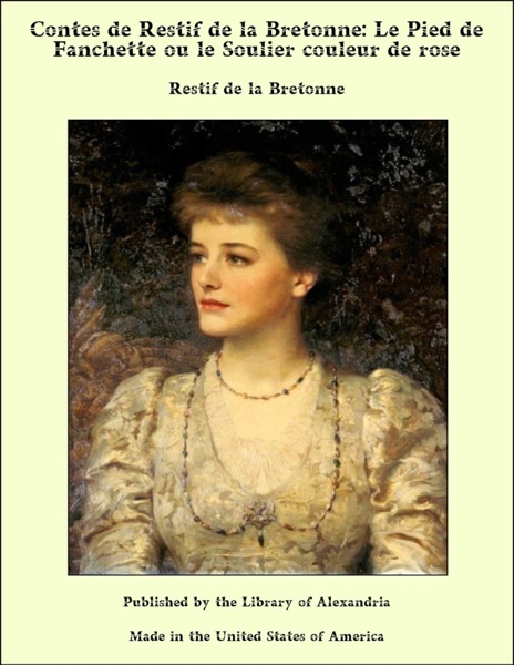 Contes de Restif de la Bretonne: Le Pied de Fanchette ou le Soulier couleur de rose