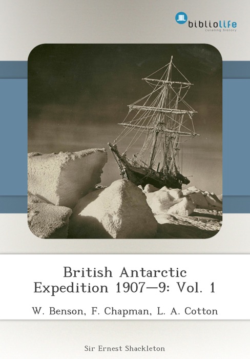 British Antarctic Expedition 1907–9: Vol. 1