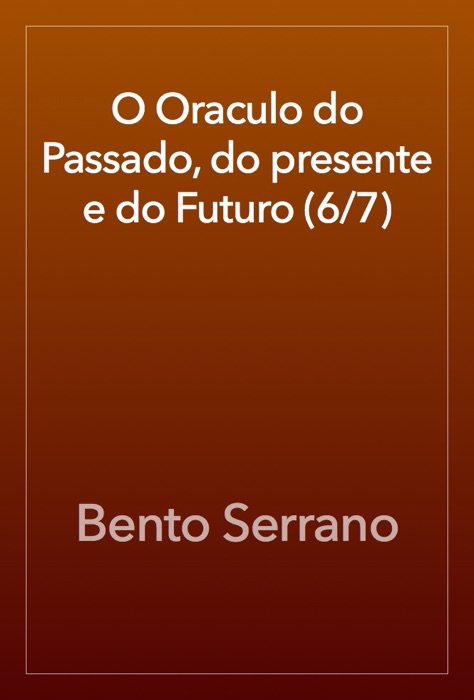 O Oraculo do Passado, do presente e do Futuro (6/7)