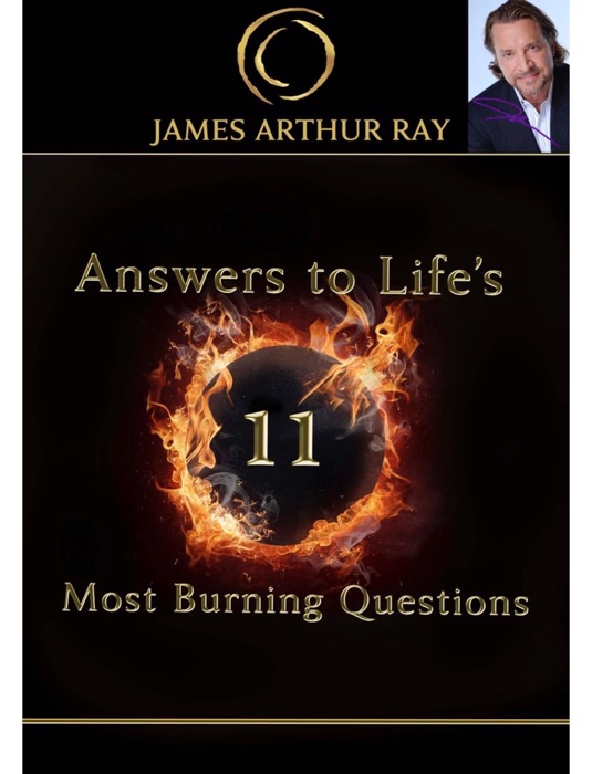 Answers to Life’s 11 Most Burning Questions    Most Burning Question