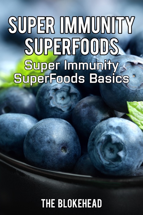 Super Immunity SuperFoods: Super Immunity SuperFoods Basics
