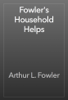 Fowler's Household Helps - Arthur L. Fowler
