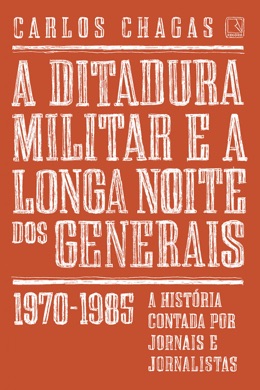 Capa do livro A Ditadura Militar e a Longa Noite dos Generais de Carlos Chagas