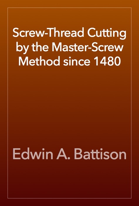 Screw-Thread Cutting by the Master-Screw Method since 1480